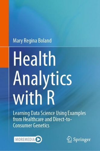 Health Analytics with R: Learning Data Science Using Examples from Healthcare and Direct-to-Consumer Genetics. 2024 ed.