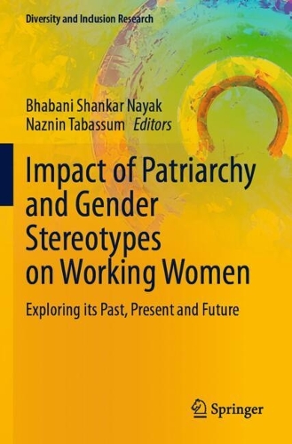 Impact of Patriarchy and Gender Stereotypes on Working Women: Exploring its Past, Present and Future.