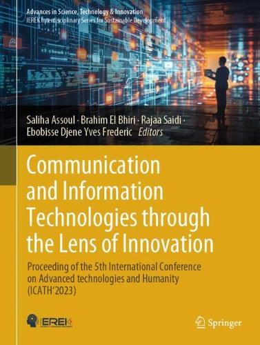 Communication and Information Technologies through the Lens of Innovation: Proceeding of the 5th International Conference on Advanced technologies and Humanity (ICATH'2023). 2025 ed.