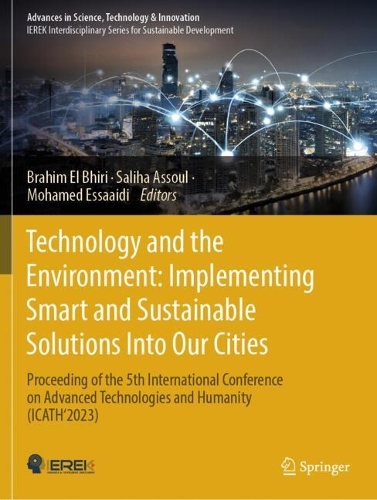 Technology and the Environment: Implementing Smart and Sustainable Solutions into Our Cities: Proceeding of the 5th International Conference on Advanced Technologies and Humanity (ICATH'2023).