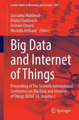 Big Data and Internet of Things: Proceeding of The Seventh International Conference on Big Data and Internet of Things BDIoT'24, Volume 2. 2025 ed.