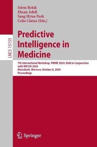Predictive Intelligence in Medicine: 7th International Workshop, PRIME 2024, Held in Conjunction with MICCAI 2024, Marrakesh, Morocco, October 6, 2024, Proceedings. 2024 ed.