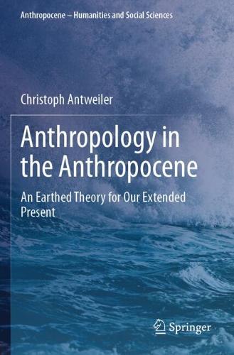 Anthropology in the Anthropocene: An Earthed Theory for Our Extended Present.
