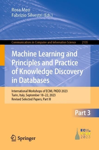 Machine Learning and Principles and Practice of Knowledge Discovery in Databases: International Workshops of ECML PKDD 2023, Turin, Italy, September 18-22, 2023, Revised Selected Papers, Part III. 2025 ed.