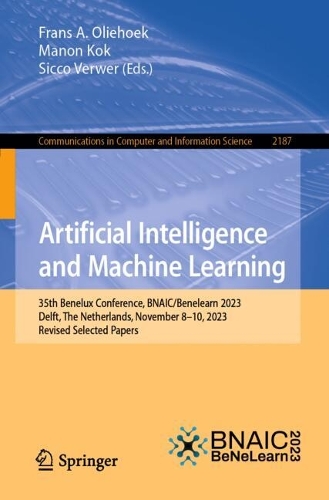 Artificial Intelligence and Machine Learning: 35th Benelux Conference, BNAIC/Benelearn 2023, Delft, The Netherlands, November 8-10, 2023, Revised Selected Papers. 2024 ed.