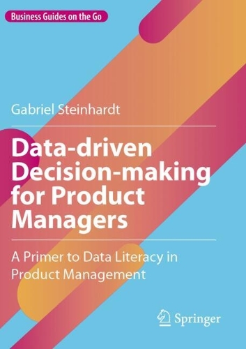 Data-driven Decision-making for Product Managers: A Primer to Data Literacy in Product Management.
