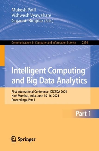 Intelligent Computing and Big Data Analytics: First International Conference, ICICBDA 2024, Navi Mumbai, India, June 15-16, 2024, Proceedings, Part-I. 2024 ed.