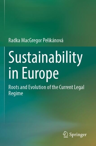 Sustainability in Europe: Roots and Evolution of the Current Legal Regime.