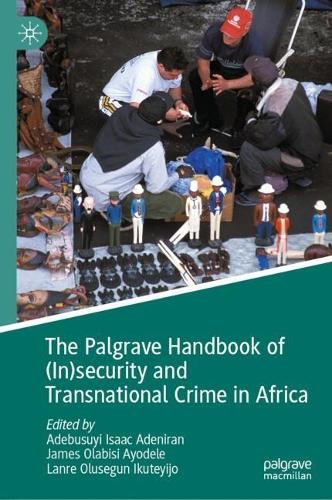 The Palgrave Handbook of (In)security and Transnational Crime in Africa.