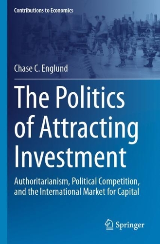 The Politics of Attracting Investment: Authoritarianism, Political Competition, and the International Market for Capital.