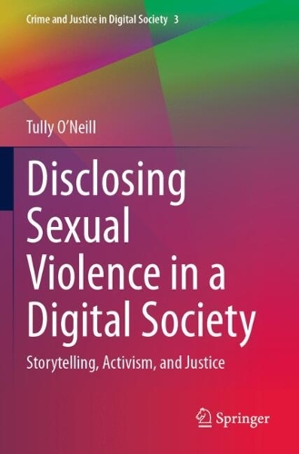 Disclosing Sexual Violence in a Digital Society: Storytelling, Activism, and Justice.