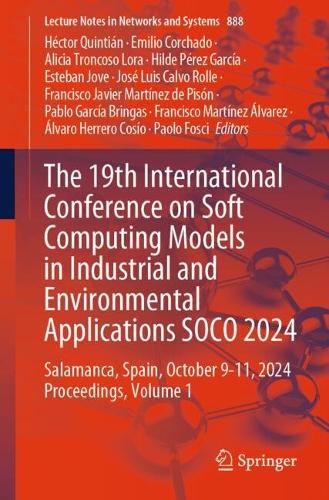 The 19th International Conference on Soft Computing Models in Industrial and Environmental Applications SOCO 2024: Salamanca, Spain, October 9-11, 2024 Proceedings, Volume 1. 2025 ed.