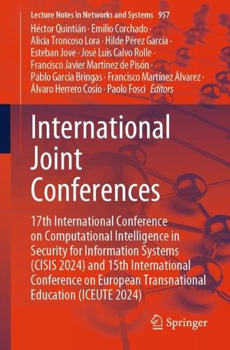 International Joint Conferences: 17th International Conference on Computational Intelligence in Security for Information Systems (CISIS 2024) and 15th International Conference on European Transnational Education (ICEUTE 2024). 2025 ed.