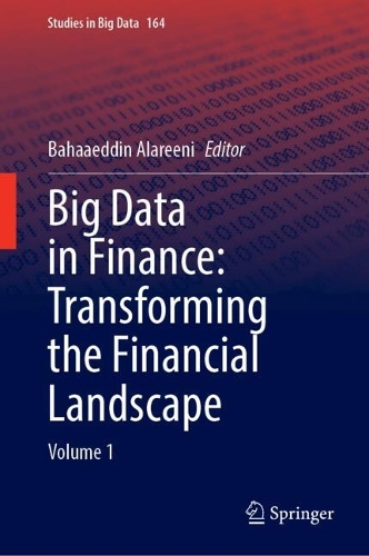 Big Data in Finance: Transforming the Financial Landscape: Volume 1. 2024 ed.