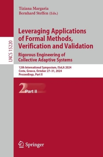 Leveraging Applications of Formal Methods, Verification and Validation. Rigorous Engineering of Collective Adaptive Systems: 12th International Symposium, ISoLA 2024, Crete, Greece, October 27-31, 2024, Proceedings, Part II. 2024 ed.