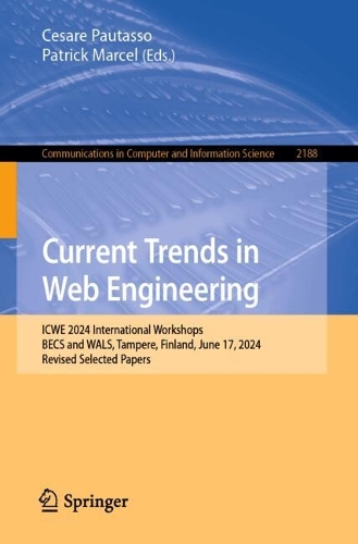 Current Trends in Web Engineering: ICWE 2024 International Workshops, BECS and WALS, Tampere, Finland, June 17, 2024, Revised Selected Papers. 2024 ed.