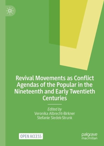 Revival Movements as Conflict Agendas of the Popular in the Nineteenth and Early Twentieth Centuries.