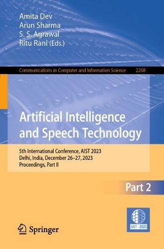 Artificial Intelligence and Speech Technology: 5th International Conference, AIST 2023, Delhi, India, December 26-27, 2023, Proceedings, Part II. 2024 ed.