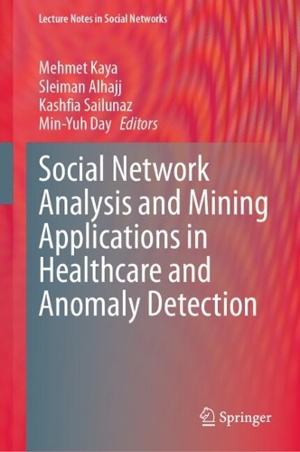 Social Network Analysis and Mining Applications in Healthcare and Anomaly Detection. 2024 ed.