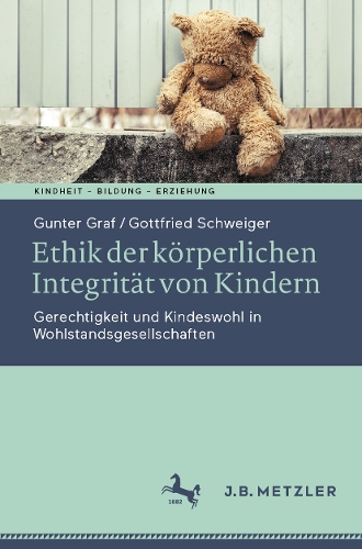 Ethik der koerperlichen Integritaet von Kindern: Gerechtigkeit und Kindeswohl in Wohlstandsgesellschaften. 2025 ed.