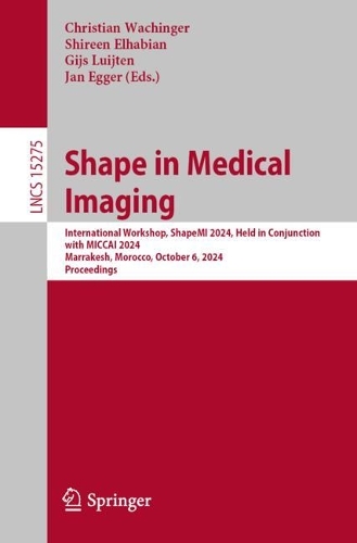 Shape in Medical Imaging: International Workshop, ShapeMI 2024, Held in Conjunction with MICCAI 2024, Marrakesh, Morocco, October 6, 2024, Proceedings. 2024 ed.