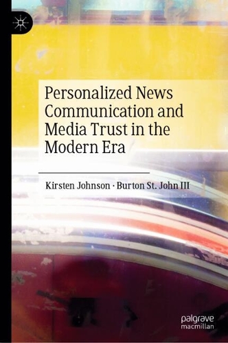 Personalized News Communication and Media Trust in the Modern Era.
