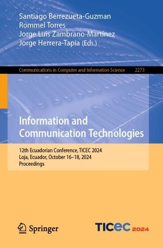 Information and Communication Technologies: 12th Ecuadorian Conference, TICEC 2024, Loja, Ecuador, October 16-18, 2024, Proceedings. 2024 ed.