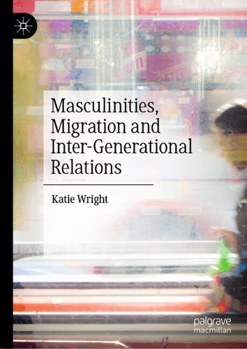 Migration, Masculinities and Inter-Generational Relations.