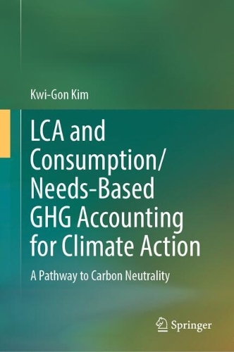 LCA and Consumption/Needs-Based GHG Accounting for Climate Action: A Pathway to Carbon Neutrality. 2025 ed.