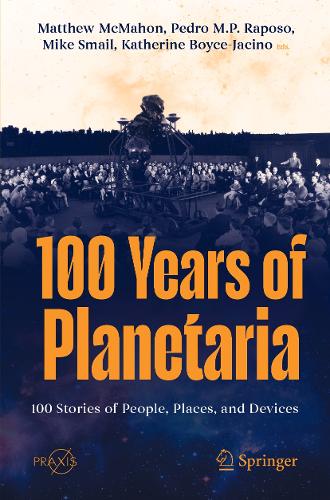100 Years of Planetaria: 100 Stories of People, Places, and Devices. 2024 ed.