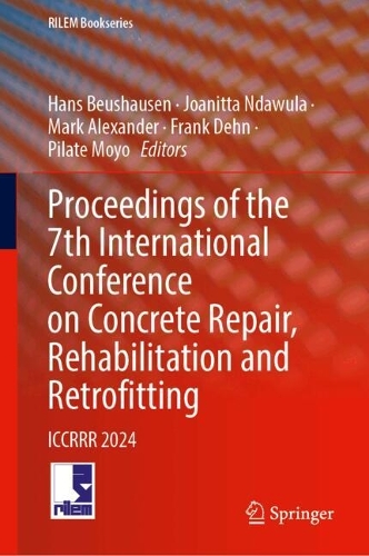 Proceedings of the 7th International Conference on Concrete Repair, Rehabilitation and Retrofitting: ICCRRR 2024. 2024 ed.