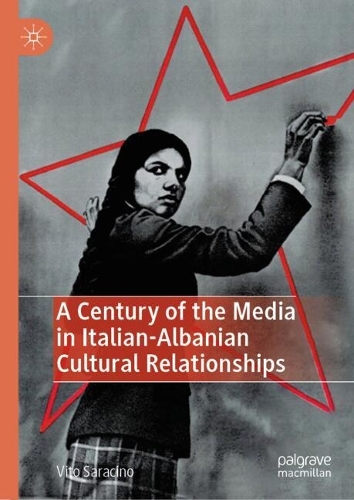 A Century of the Media in Italian-Albanian Cultural Relationships.