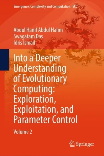 Into a Deeper Understanding of Evolutionary Computing: Exploration, Exploitation, and Parameter Control: Volume 2. 2024 ed.