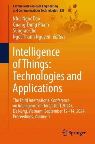 Intelligence of Things: Technologies and Applications: The Third International Conference on Intelligence of Things (ICIT 2024), Da Nang, Vietnam, September 12-14, 2024, Proceedings, Volume 1. 2024 ed.