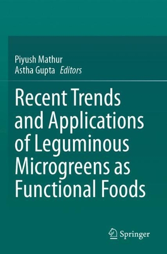 Recent Trends and Applications of Leguminous Microgreens as Functional Foods.