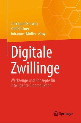 Digitale Zwillinge: Werkzeuge und Konzepte fuer intelligente Bioproduktion. 2024 ed.