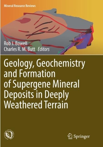 Geology, Geochemistry and Formation of Supergene Mineral Deposits in Deeply Weathered Terrain.