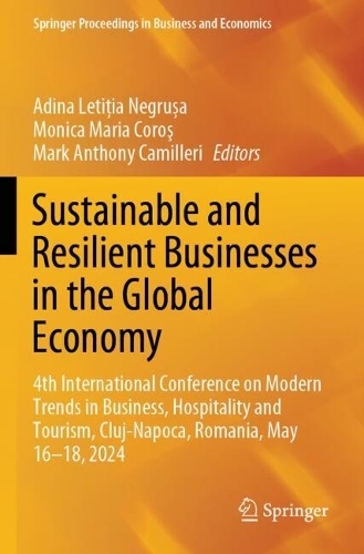 Sustainable and Resilient Businesses in the Global Economy: 4th International Conference on Modern Trends in Business, Hospitality and Tourism, Cluj-Napoca, Romania, May 16-18, 2024.