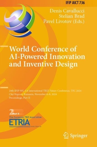 World Conference of AI-Powered Innovation and Inventive Design: 24th IFIP WG 5.4 International TRIZ Future Conference, TFC 2024, Cluj-Napoca, Romania, November 6-8, 2024, Proceedings, Part II.