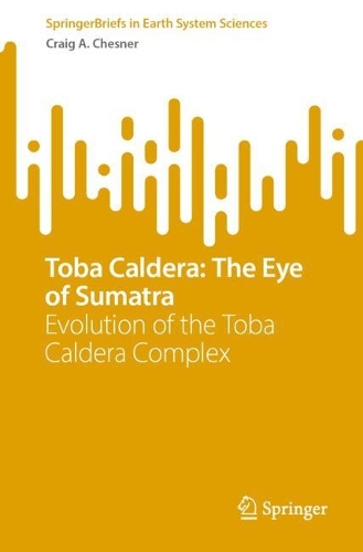 Toba Caldera: The Eye of Sumatra: Evolution of the Toba Caldera Complex. 2024 ed.