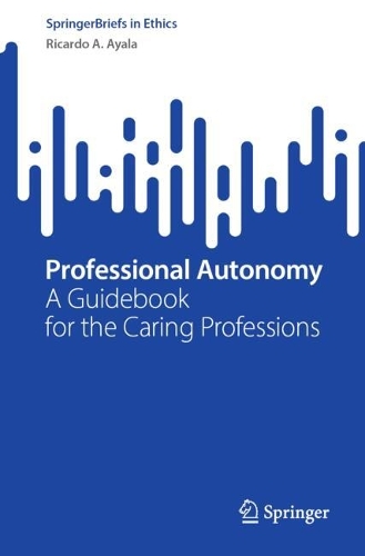 Professional Autonomy: A Guidebook for the Caring Professions. 2024 ed.