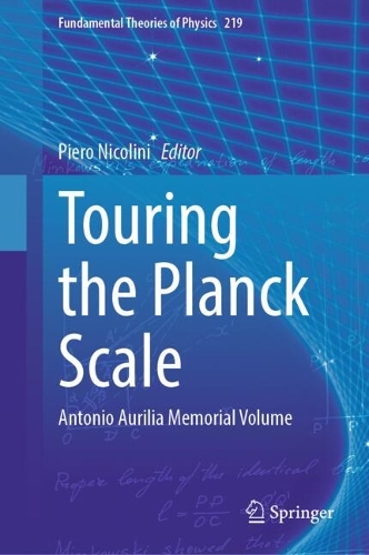 Touring the Planck Scale: Antonio Aurilia Memorial Volume. 2025 ed.