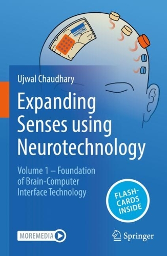 Expanding Senses using Neurotechnology: Volume 1 - Foundation of Brain-Computer Interface Technology.