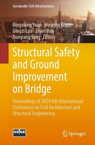 Structural Safety and Ground Improvement on Bridge: Proceedings of 2024 8th International Conference on Civil Architecture and Structural Engineering. 2024 ed.