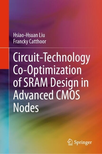 Circuit-Technology Co-Optimization of SRAM Design in Advanced CMOS Nodes. 2025 ed.