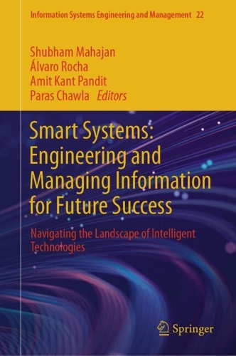 Smart Systems: Engineering and Managing Information for Future Success: Navigating the Landscape of Intelligent Technologies. 2025 ed.
