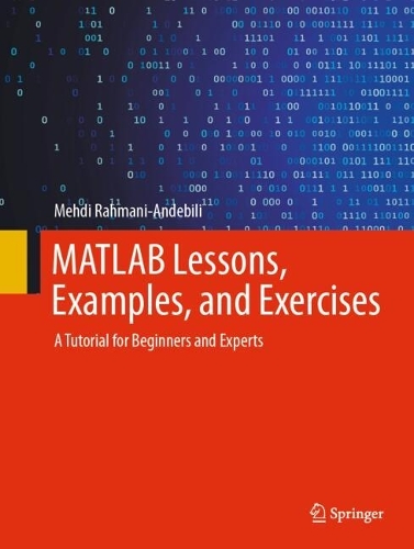 MATLAB Lessons, Examples, and Exercises: A Tutorial for Beginners and Experts. 2024 ed.