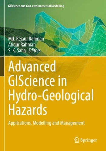 Advanced GIScience in Hydro-Geological Hazards: Applications, Modelling and Management.