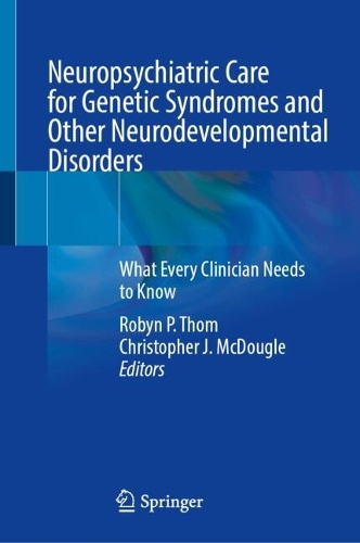 Neuropsychiatric Care for Genetic Syndromes and Other Neurodevelopmental Disorders: What Every Clinician Needs to Know. 2024 ed.