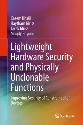 Lightweight Hardware Security and Physically Unclonable Functions: Improving Security of Constrained IoT Devices. 2025 ed.